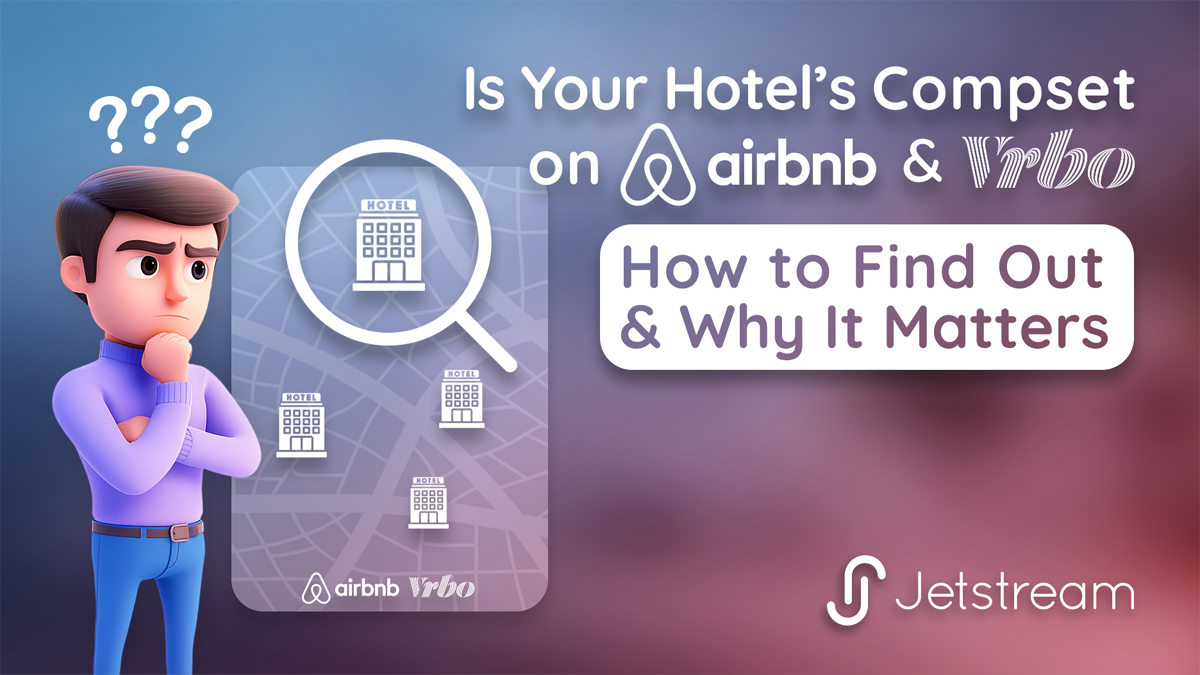 Is Your Hotel’s Compset on Airbnb & VRBO? How to Find Out - and Why It Matters